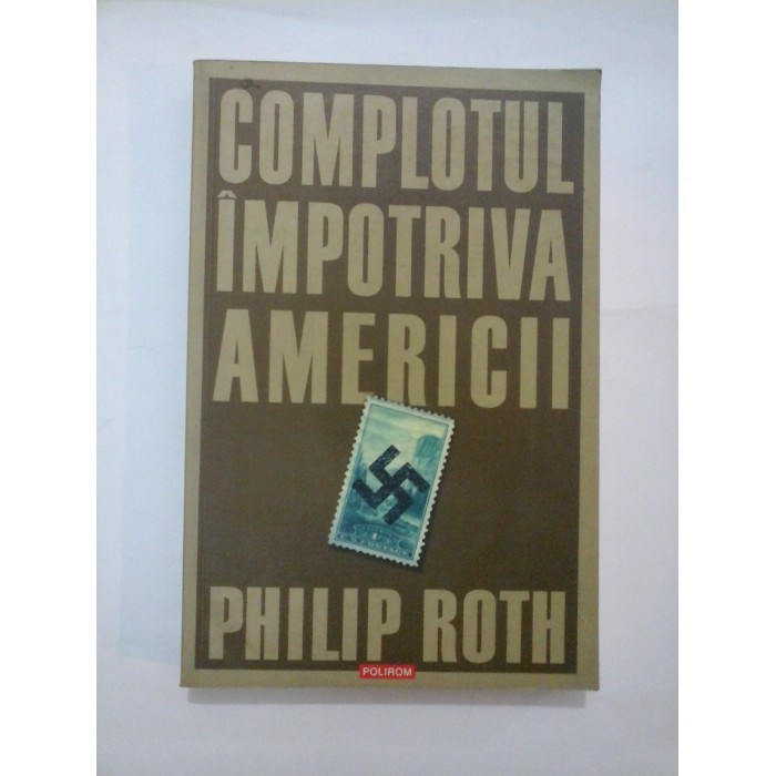   COMPLOTUL IMPOTRIVA  AMERICII  -  PHILIP  ROTH